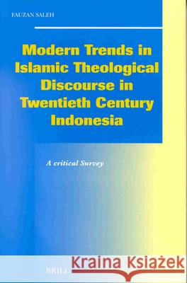 Modern Trends in Islamic Theological Discourse in 20th Century Indonesia: A Critical Survey Fauzan Saleh 9789004123052 Brill Academic Publishers - książka