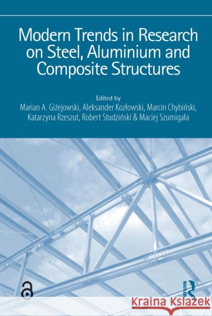 Modern Trends in Research on Steel, Aluminium and Composite Structures: Proceedings of the XIV International Conference on Metal Structures (Icms2021) Marian A. Giżejowski Aleksander Kozlowski Marcin Chybiński 9780367676377 Routledge - książka