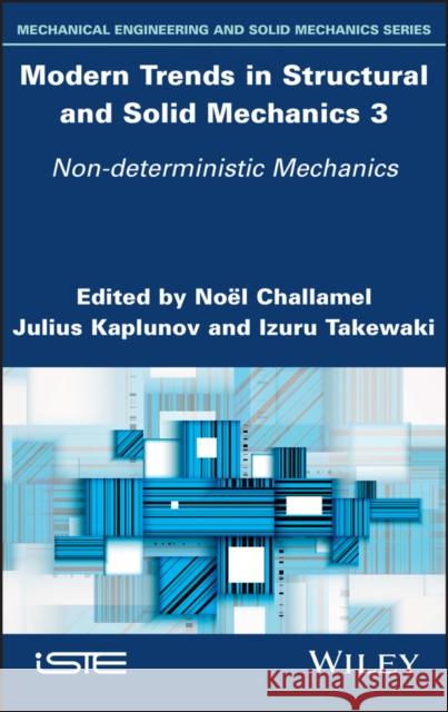 Modern Trends in Structural and Solid Mechanics 3: Non-Deterministic Mechanics Julius Kaplunov Izuru Takewaki Noel Challamel 9781786307187 Wiley-Iste - książka
