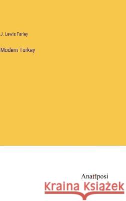 Modern Turkey J Lewis Farley   9783382804275 Anatiposi Verlag - książka