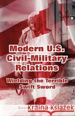 Modern U.S. Civil-Military Relations: Wielding the Terrible Swift Sword Johnson, David E. 9781410218896 University Press of the Pacific - książka