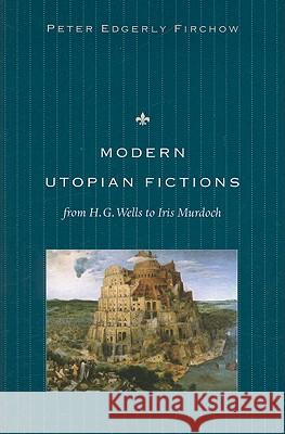 Modern Utopian Fictions from H. G. Wells to Iris Murdoch Peter Edgerly Firchow 9780813215730 Catholic University of America Press - książka