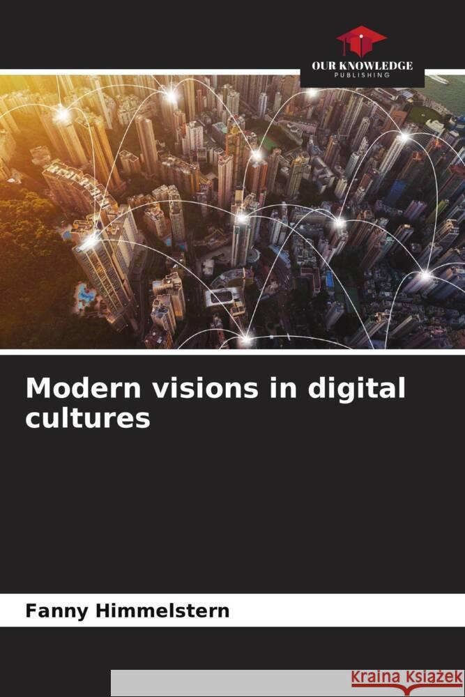 Modern visions in digital cultures Himmelstern, Fanny 9786206399780 Our Knowledge Publishing - książka