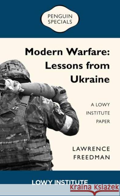 Modern Warfare: A Lowy Institute Paper: Penguin Special: Lessons from Ukraine Sir Lawrence Freedman 9781761343056 Penguin Random House Australia - książka