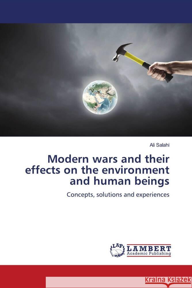 Modern wars and their effects on the environment and human beings Salahi, Ali 9786208170882 LAP Lambert Academic Publishing - książka