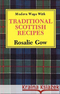 Modern Ways with Traditional Scottish Recipes Rosalie Gow 9781565546707 Pelican Publishing Co - książka