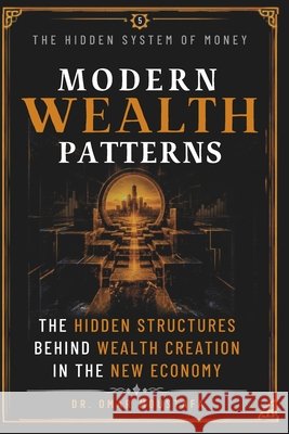 Modern Wealth Patterns: The Hidden Structures Behind Wealth Creation in the New Economy Omar Moustafa 9798182316774 Independently Published - książka