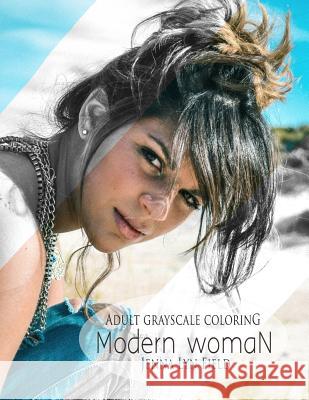 Modern Woman: A Grayscale Coloring Book Jenna Lyn Field 9781539603139 Createspace Independent Publishing Platform - książka