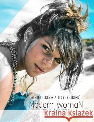 Modern Woman: Greyscale Colouring Book Jenna Lyn Field 9781539529088 Createspace Independent Publishing Platform - książka