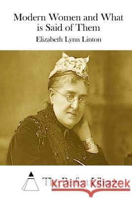 Modern Women and What is Said of Them The Perfect Library 9781512058635 Createspace - książka