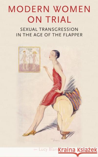 Modern women on trial: Sexual transgression in the age of the flapper Bland, Lucy 9780719082641 Manchester University Press - książka