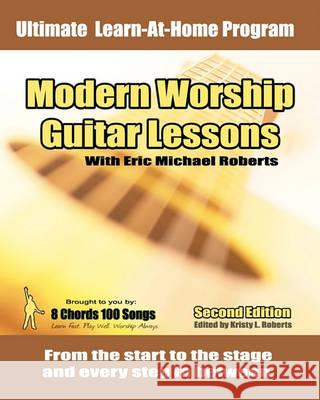 Modern Worship Guitar Lessons: Second Edition Private Lesson Sessions Course Book Eric Michael Roberts Kristy Roberts 9781452832258 Createspace - książka