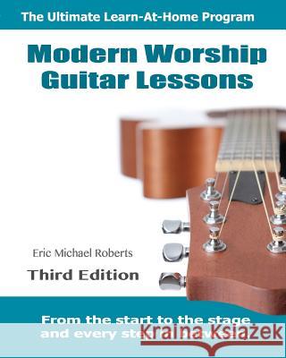 Modern Worship Guitar Lessons: Third Edition Learn-at-Home Lesson Course Book for the 8 Chords100 Songs Worship Guitar Program Roberts, Eric Michael 9781481246750 Createspace - książka