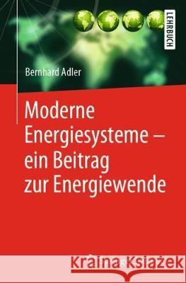 Moderne Energiesysteme - Ein Beitrag Zur Energiewende Adler, Bernhard 9783662606872 Springer Spektrum - książka