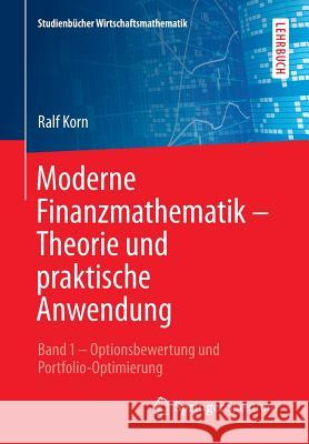 Moderne Finanzmathematik - Theorie Und Praktische Anwendung: Band 1 - Optionsbewertung Und Portfolio-Optimierung Korn, Ralf 9783658041267 Springer - książka