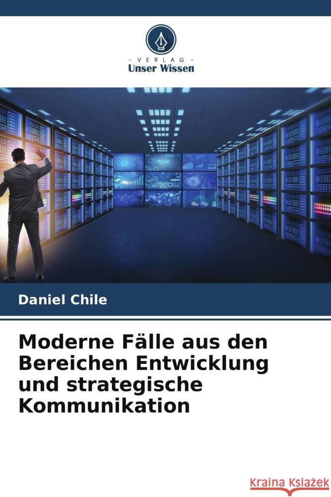 Moderne F?lle aus den Bereichen Entwicklung und strategische Kommunikation Daniel Chile 9786208066635 Verlag Unser Wissen - książka