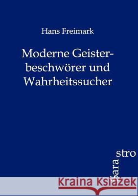 Moderne Geisterbeschwörer und Wahrheitssucher Freimark, Hans 9783864711985 Sarastro - książka