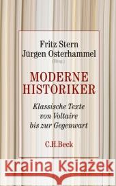 Moderne Historiker : Klassische Texte von Voltaire bis zur Gegenwart Stern, Fritz Osterhammel, Jürgen  9783406616136 Beck - książka