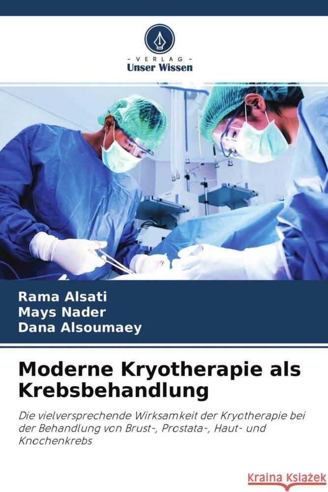 Moderne Kryotherapie als Krebsbehandlung Alsati, Rama, Nader, Mays, Alsoumaey, Dana 9786204007069 Verlag Unser Wissen - książka
