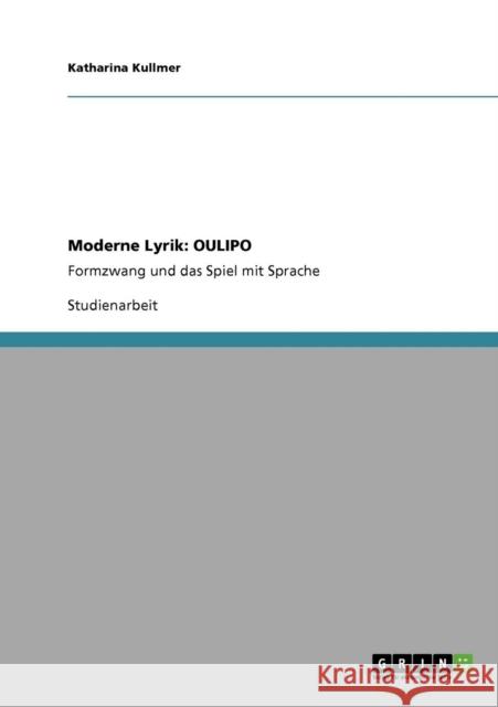 Moderne Lyrik: OULIPO: Formzwang und das Spiel mit Sprache Kullmer, Katharina 9783640359387 Grin Verlag - książka