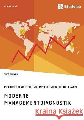 Moderne Managementdiagnostik. Methodenvergleich und Empfehlungen für die Praxis Sven Romann   9783960952657 Studylab - książka