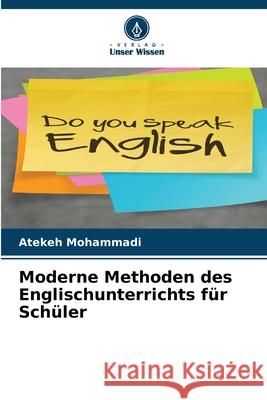 Moderne Methoden des Englischunterrichts für Schüler Mohammadi, Atekeh 9786209300363 Verlag Unser Wissen - książka