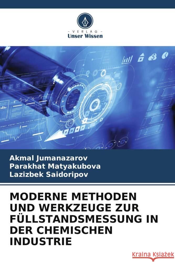 MODERNE METHODEN UND WERKZEUGE ZUR FÜLLSTANDSMESSUNG IN DER CHEMISCHEN INDUSTRIE Jumanazarov, Akmal, Matyakubova, Parakhat, Saidoripov, Lazizbek 9786208315863 Verlag Unser Wissen - książka