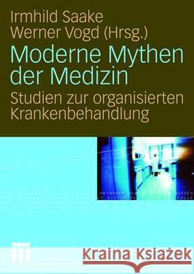 Moderne Mythen Der Medizin: Studien Zur Organisierten Krankenbehandlung Saake, Irmhild 9783531154251 Vs Verlag Fur Sozialwissenschaften - książka