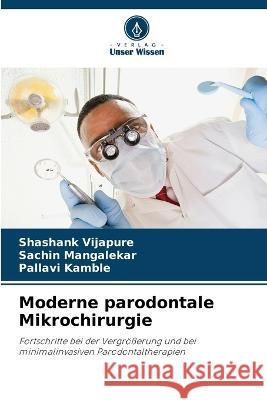 Moderne parodontale Mikrochirurgie Shashank Vijapure Sachin Mangalekar Pallavi Kamble 9786205807804 Verlag Unser Wissen - książka