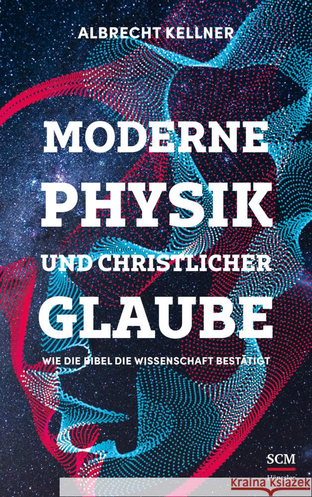 Moderne Physik und christlicher Glaube Kellner, Albrecht 9783775161527 SCM Hänssler - książka