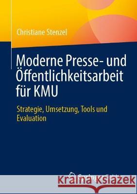 Moderne Presse- Und Öffentlichkeitsarbeit Für Kmu: Strategie, Umsetzung, Tools Und Evaluation Stenzel, Christiane 9783658381707 Springer Gabler - książka