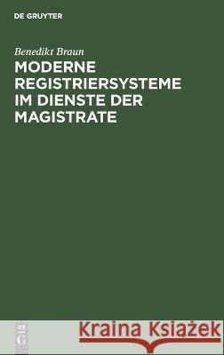 Moderne Registriersysteme Im Dienste Der Magistrate: Ein Beitrag Zu Einer Den Neuzeitlichen Verhältnissen Entsprechenden Umgestaltung Des Formellen Dienstes Bei Den Stadt- Und Marktverwaltungen Benedikt Braun 9783112671832 De Gruyter - książka