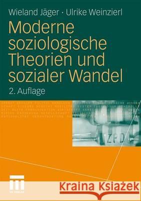 Moderne Soziologische Theorien Und Sozialer Wandel Jäger, Wieland; Weinzierl, Ulrike 9783531182988 VS Verlag - książka