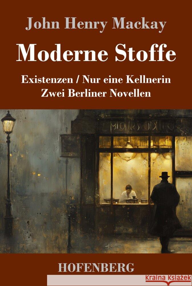 Moderne Stoffe: Existenzen / Nur eine Kellnerin (Zwei Berliner Novellen) John Henry MacKay 9783743750760 Henricus - Edition Deutsche Klassik Gmbh, Ber - książka