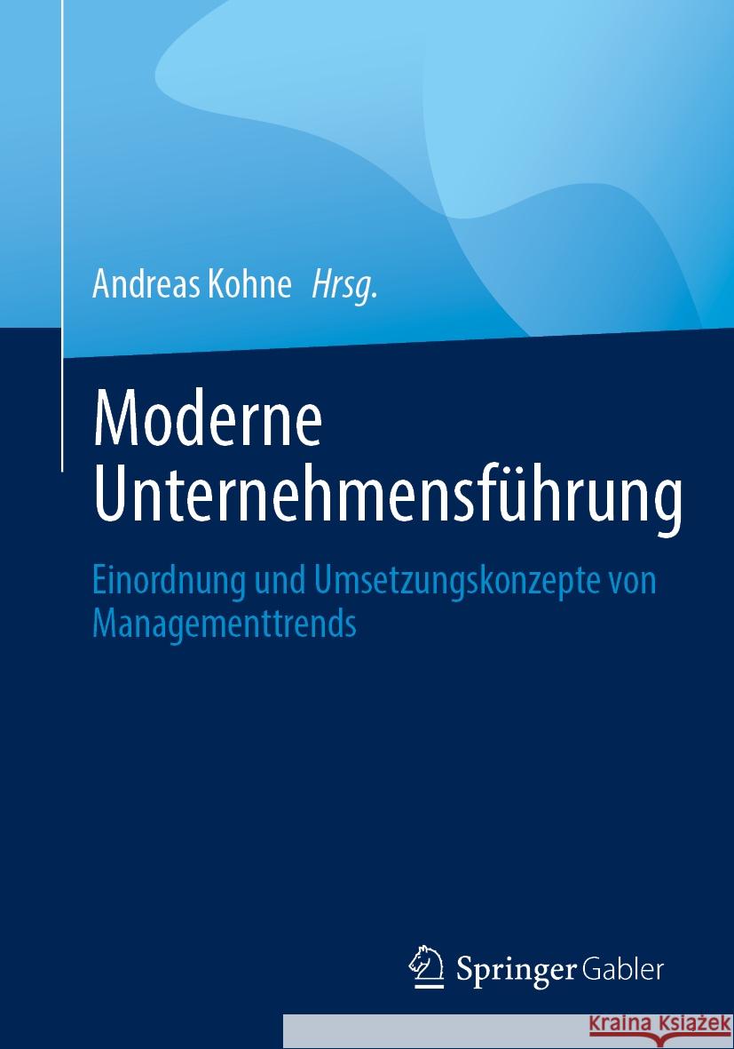 Moderne Unternehmensf?hrung: Einordnung Und Umsetzungskonzepte Von Managementtrends Andreas Kohne 9783658432683 Springer Gabler - książka