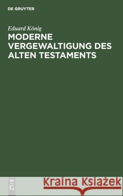 Moderne Vergewaltigung Des Alten Testaments Eduard König 9783111125046 De Gruyter - książka