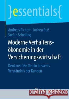 Moderne Verhaltensökonomie in Der Versicherungswirtschaft: Denkanstöße Für Ein Besseres Verständnis Der Kunden Richter, Andreas 9783658198404 Gabler - książka