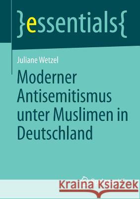 Moderner Antisemitismus Unter Muslimen in Deutschland Juliane Wetzel 9783658042738 Springer - książka