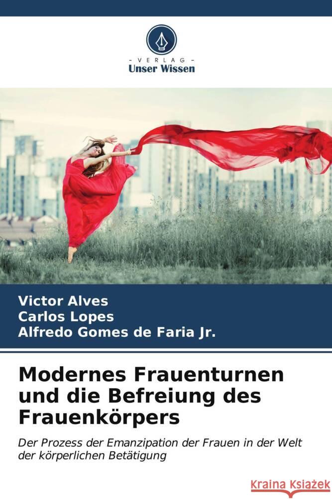 Modernes Frauenturnen und die Befreiung des Frauenk?rpers Victor Alves Carlos Lopes Alfredo Gomes, Jr. d 9786206606673 Verlag Unser Wissen - książka