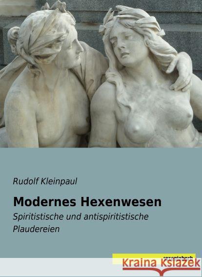 Modernes Hexenwesen : Spiritistische und antispiritistische Plaudereien Kleinpaul, Rudolf 9783957703361 Saxoniabuch.de - książka