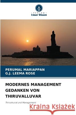 MODERNES MANAGEMENT GEDANKEN VON THIRUVALLUVAR Mariappan, Perumal, LEEMA ROSE, G.J. 9786203915365 Verlag Unser Wissen - książka