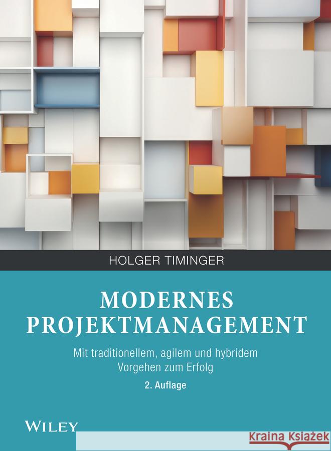 Modernes Projektmanagement 2e – Mit traditionellem, agilem und hybridem Vorgehen zum Erfolg H Timinger 9783527530571  - książka