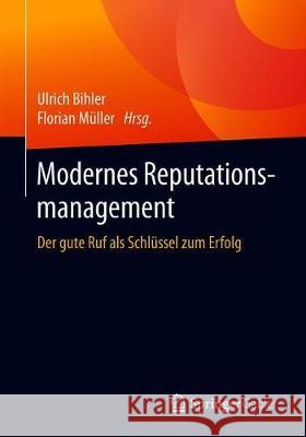 Modernes Reputationsmanagement: Der Gute Ruf ALS Schlüssel Zum Erfolg Bihler, Ulrich 9783658326395 Springer Gabler - książka