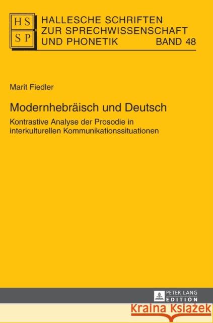 Modernhebraeisch Und Deutsch: Kontrastive Analyse Der Prosodie in Interkulturellen Kommunikationssituationen Hirschfeld, Ursula 9783631626863 Peter Lang Gmbh, Internationaler Verlag Der W - książka