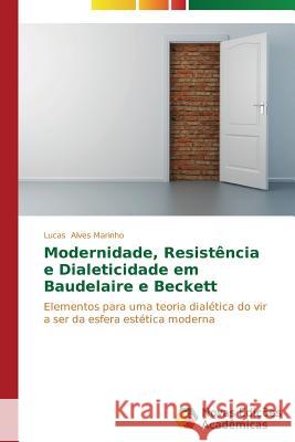 Modernidade, Resistência e Dialeticidade em Baudelaire e Beckett Alves Marinho Lucas 9783639613087 Novas Edicoes Academicas - książka