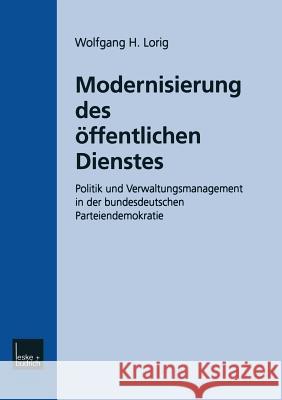 Modernisierung Des Öffentlichen Dienstes: Politik Und Verwaltungsmanagement in Der Bundesdeutschen Parteiendemokratie Lorig, Wolfgang H. 9783810023421 Vs Verlag Fur Sozialwissenschaften - książka