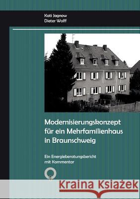 Modernisierungskonzept für ein Mehrfamilienhaus in Braunschweig: Ein Energieberatungsbericht mit Kommentar Jagnow, Kati 9783833492501 Books on Demand - książka