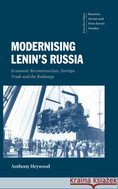 Modernising Lenin's Russia: Economic Reconstruction, Foreign Trade and the Railways Anthony Heywood (University of Bradford) 9780521621786 Cambridge University Press - książka