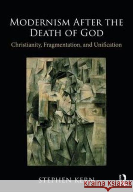 Modernism After the Death of God: Christianity, Fragmentation, and Unification Stephen Kern 9781138094369 Taylor & Francis Ltd - książka