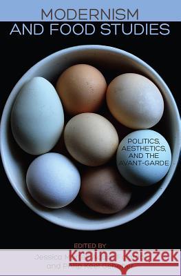 Modernism and Food Studies: Politics, Aesthetics, and the Avant-Garde Jessica Martell Philip Keel Geheber Adam Fajardo 9780813056159 University Press of Florida - książka